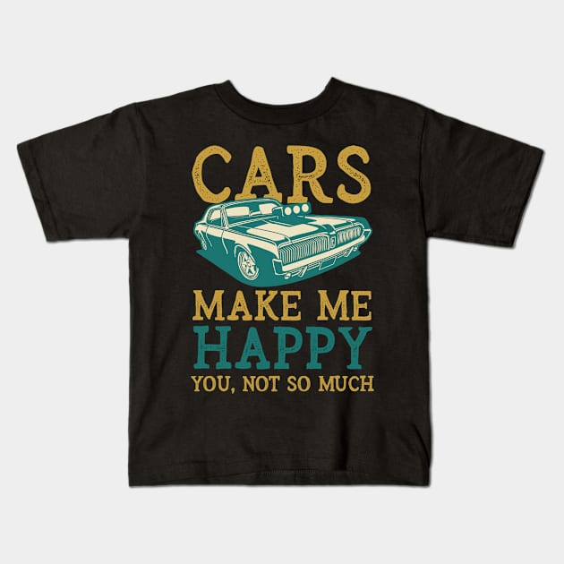 Cars Make Me Happy You Not So Much Kids T-Shirt by RKP'sTees